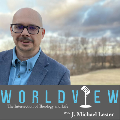 Welcome to Worldview, where theology and life intersect