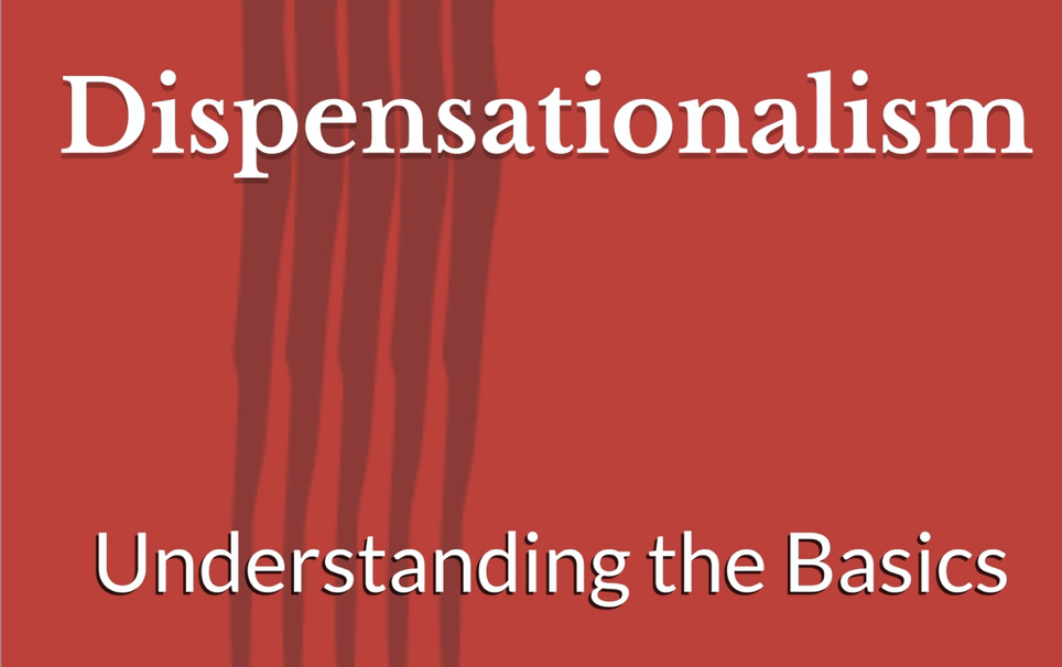 Dispensationalism: Understanding the Basics